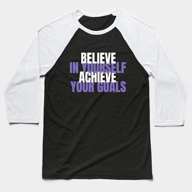 Believe In Yourself Achieve Your Goals Baseball T-Shirt by Ms.Caldwell Designs